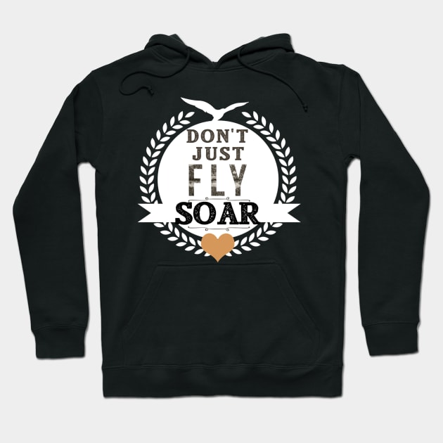 Inspirational Don't Just Fly Soar Hoodie by karolynmarie